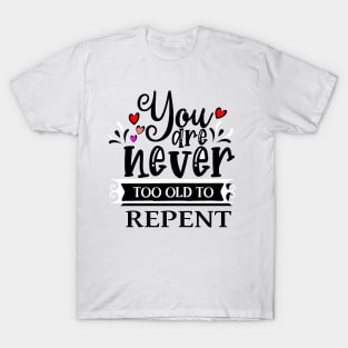 You are never too old to repent| Sons of Thunder T-Shirt